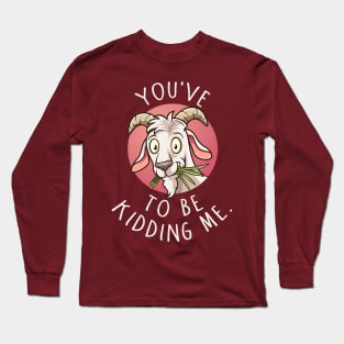 You've Goat... Long Sleeve T-Shirt